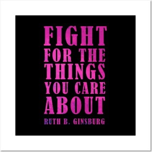 Fight For The Things You Care About - Ruth Bader Ginsburg Quote Posters and Art